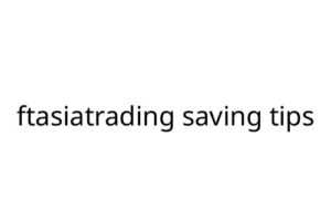 ftasiatrading saving tips