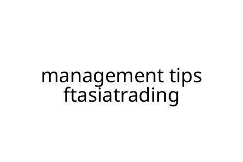 management tips ftasiatrading