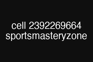 cell 2392269664 sportsmasteryzone