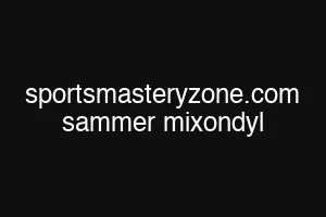 sportsmasteryzone.com sammer mixondyl