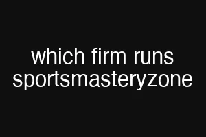 which firm runs sportsmasteryzone